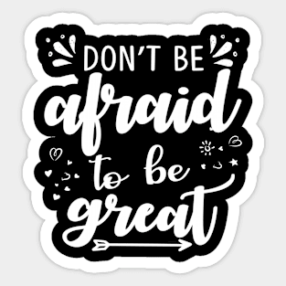 Don't be afraid, to be great, quote Sticker